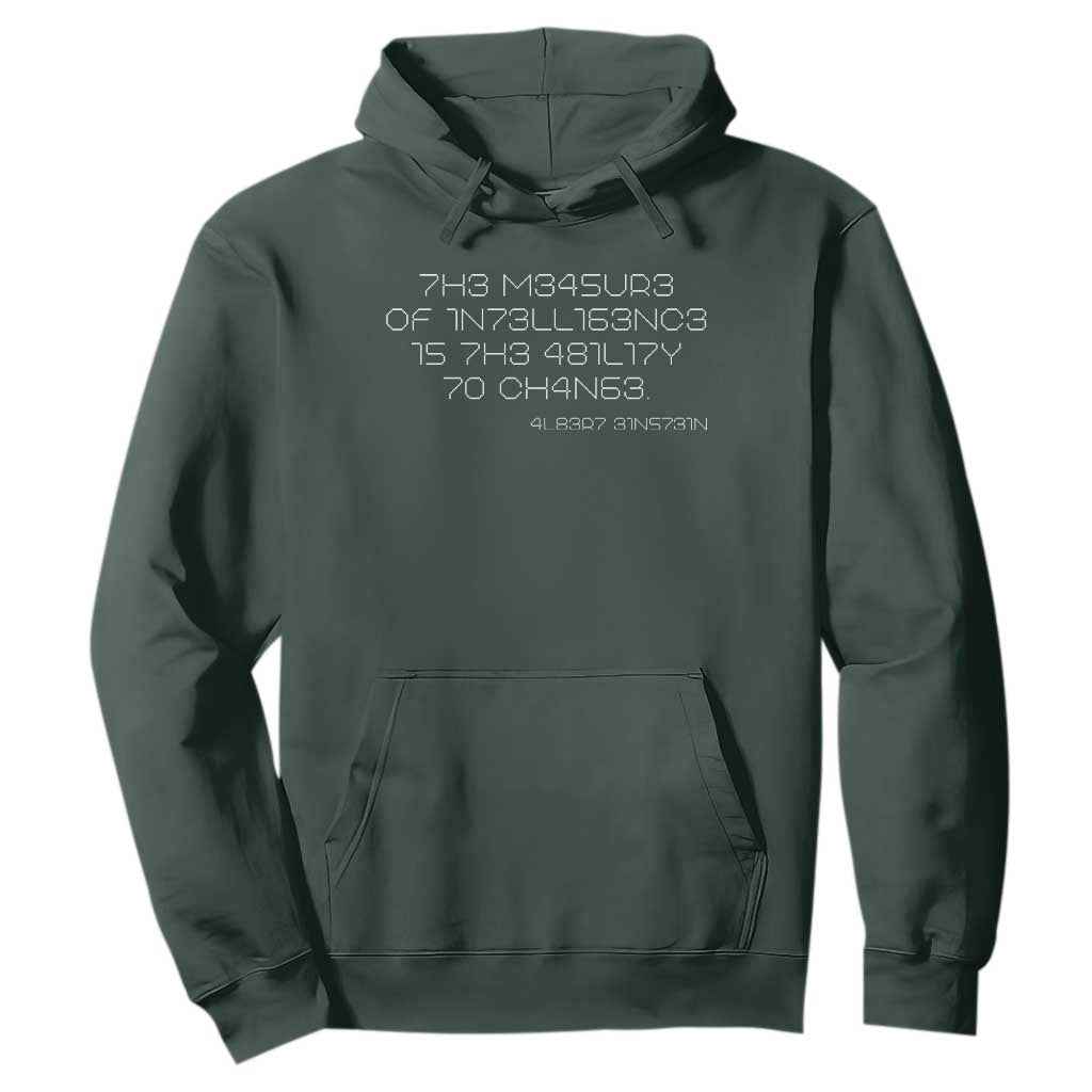 Funny Albert Einstein Quotes Hoodie The Measure Of Intelligence Is The Ability To Change Code TS09 Dark Forest Green Print Your Wear