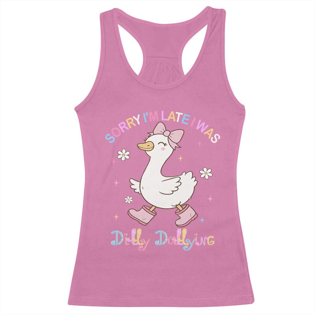 Funny Sorry I'm Late I Was Dilly Dallying Racerback Tank Top Cute Goose TS09 Azalea Print Your Wear