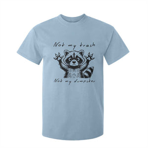 Funny Raccoon T Shirt For Kid Not My Trash Not My Dumpster TS09 Light Blue Print Your Wear