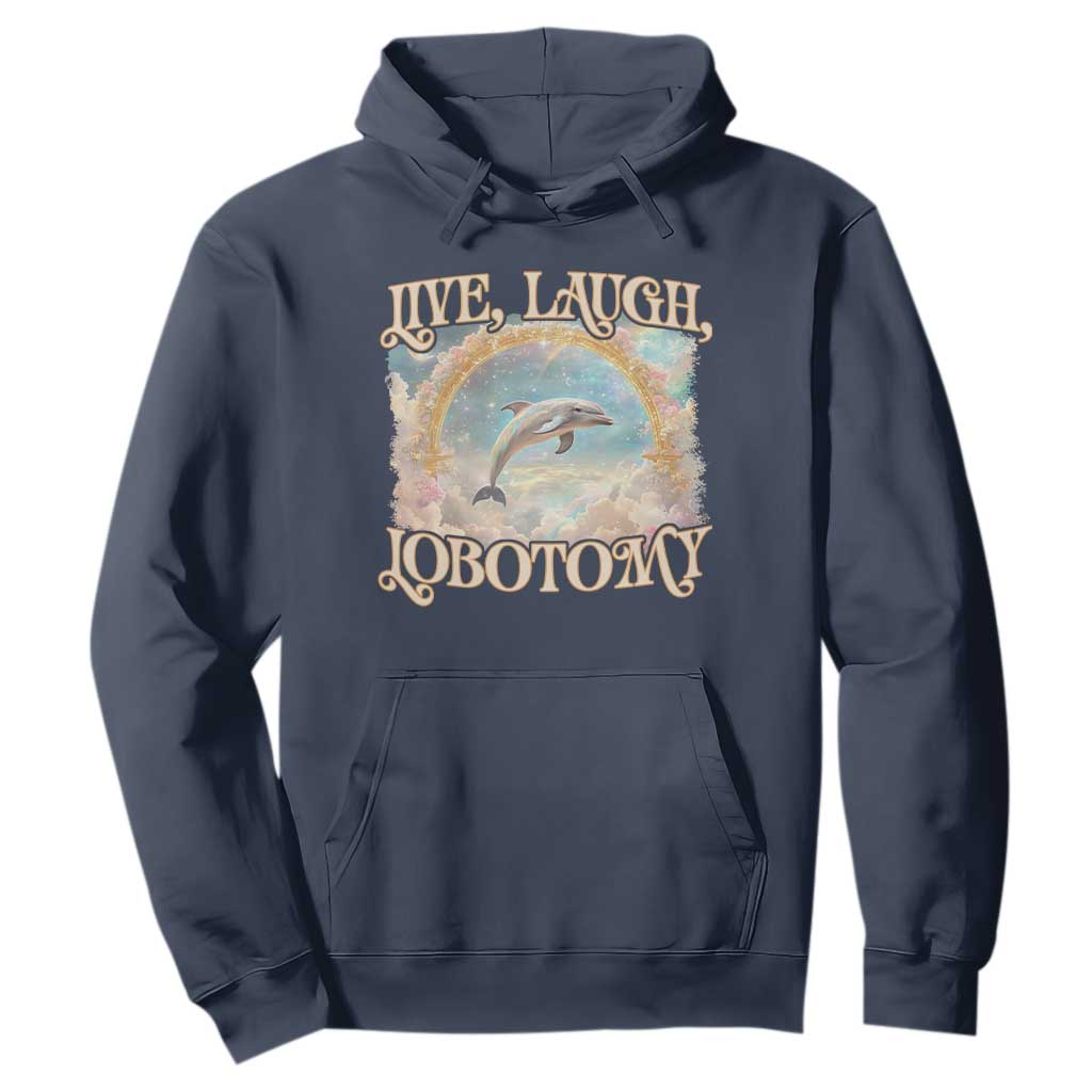 Funny Dolphin Meme Hoodie Live Laugh Lobotomy TS09 Navy Print Your Wear
