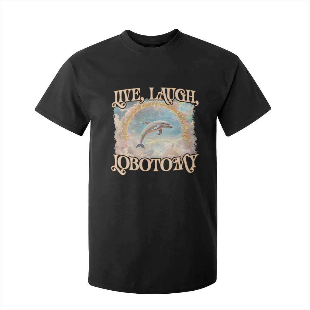Funny Dolphin Meme T Shirt For Kid Live Laugh Lobotomy TS09 Black Print Your Wear