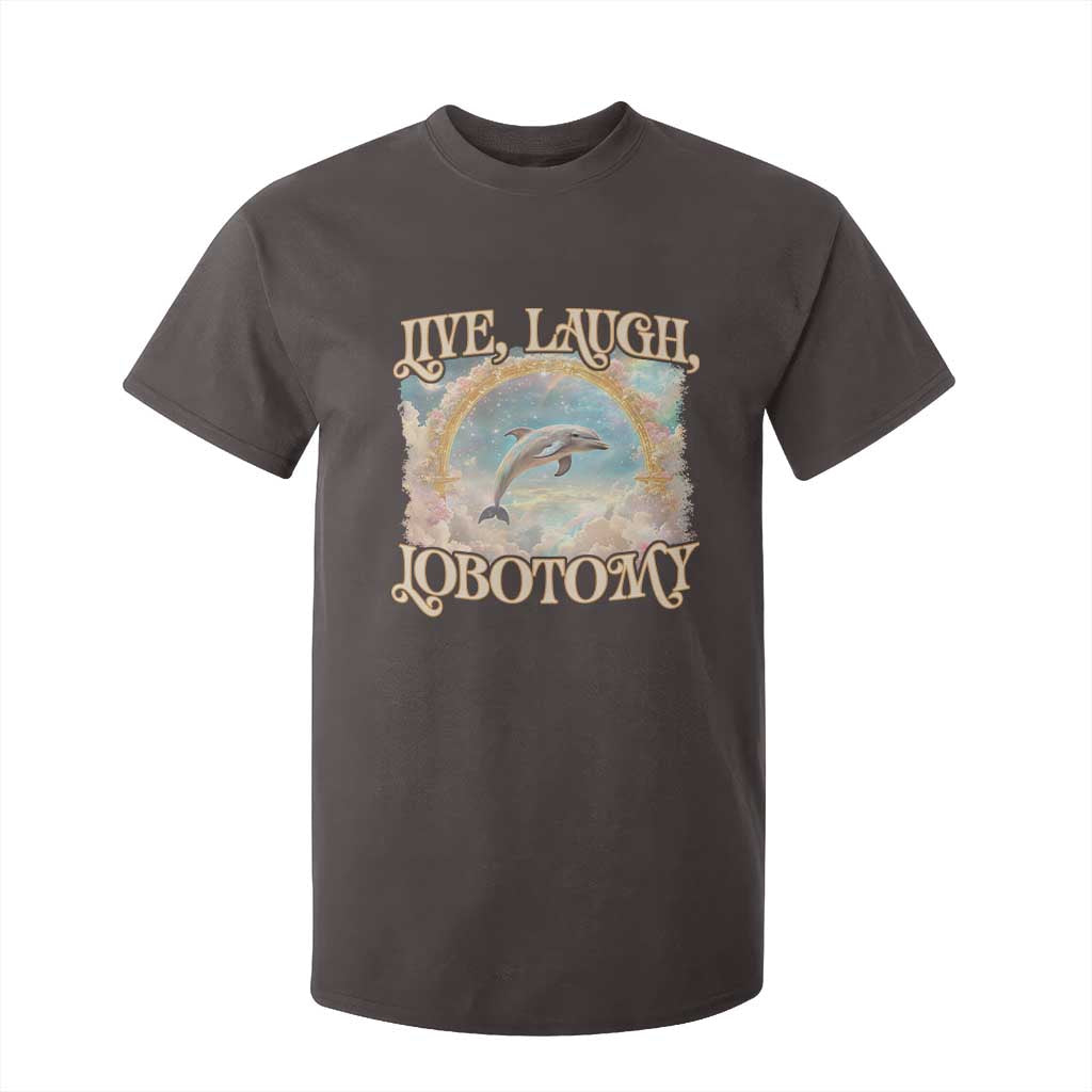 Funny Dolphin Meme T Shirt For Kid Live Laugh Lobotomy TS09 Dark Chocolate Print Your Wear