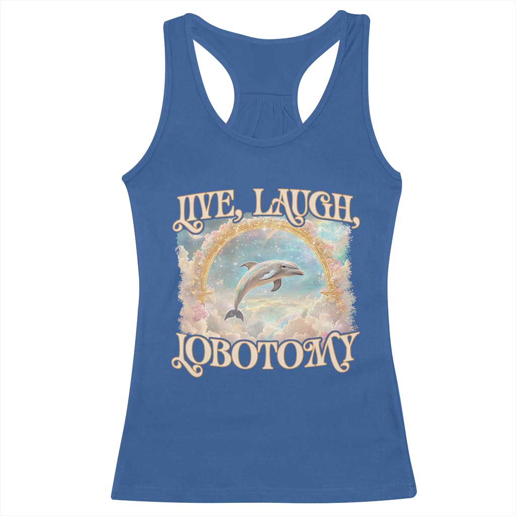 Funny Dolphin Meme Racerback Tank Top Live Laugh Lobotomy TS09 Royal Blue Print Your Wear