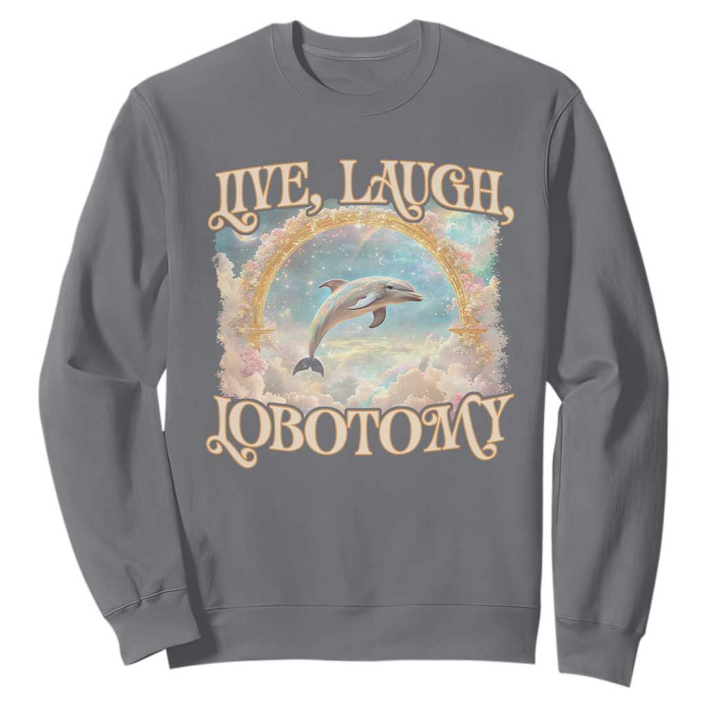 Funny Dolphin Meme Sweatshirt Live Laugh Lobotomy TS09 Charcoal Print Your Wear