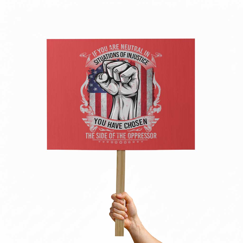 Patriotic Justice Protest Sign If You Are Neutral In Situations Of Injustice You Have Chosen The Side Of The Oppressor TS09 Horizontal 18