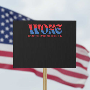 Woke It's Not An Insult You Think Protest Sign TS09 Horizontal 18" × 24" Black Print Your Wear