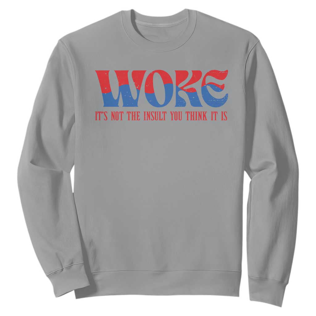 Woke It's Not An Insult You Think Sweatshirt TS09 Sport Gray Print Your Wear