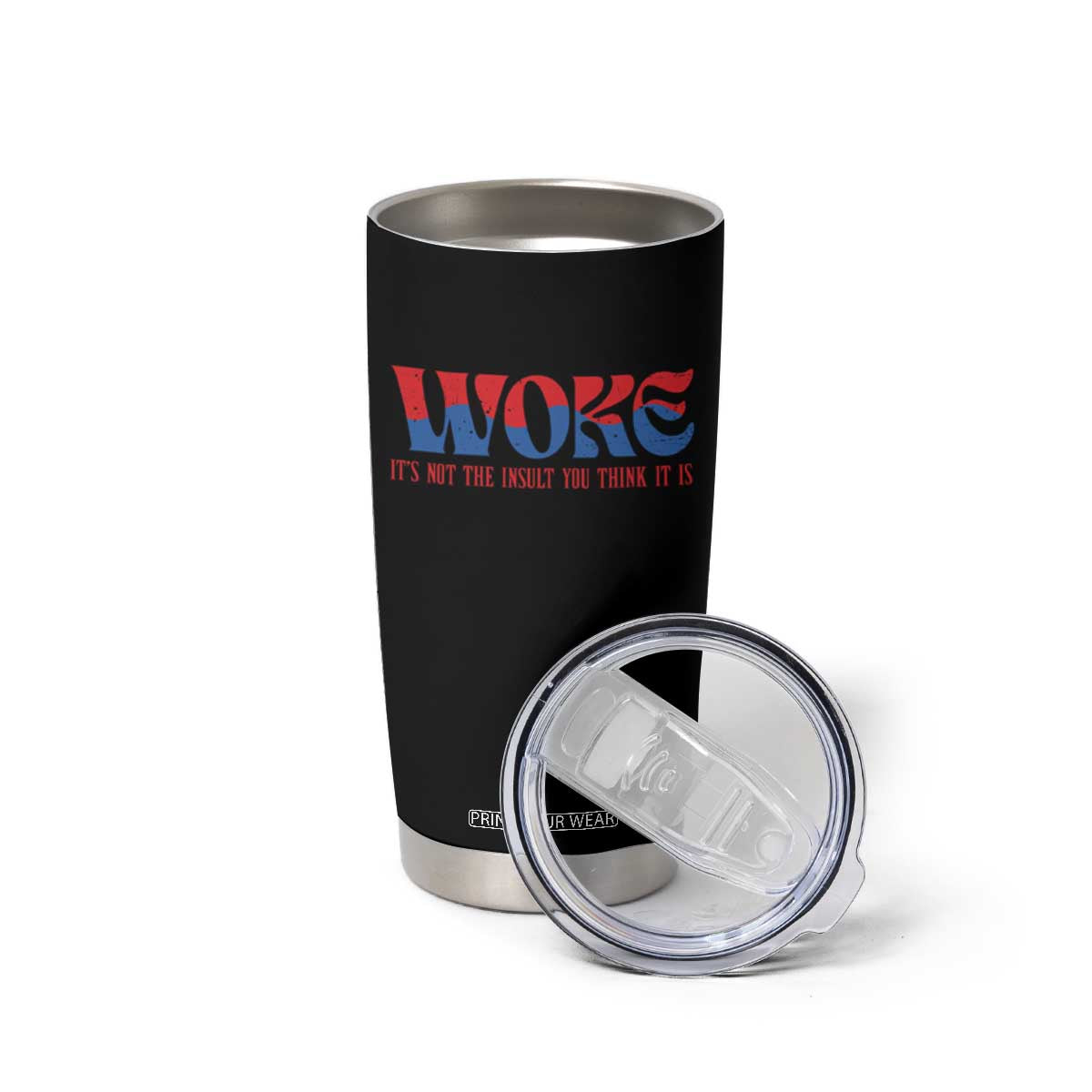 Woke It's Not An Insult You Think Tumbler Cup TS09 Print Your Wear