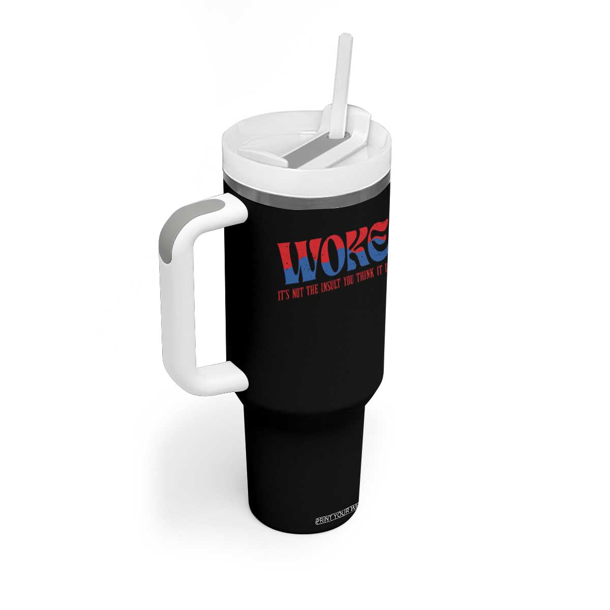 Woke It's Not An Insult You Think Tumbler With Handle TS09 Print Your Wear
