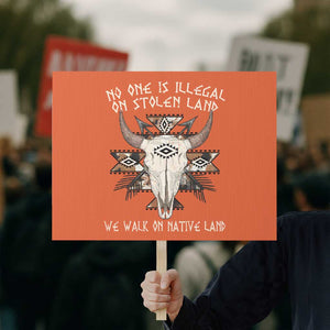 No One Is illegal On Stolen Land Protest Sign TS09 Horizontal 18" × 24" Orange Print Your Wear