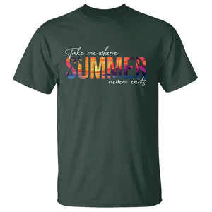 Take Me Where Summer Never Ends T Shirt TS09 Dark Forest Green Print Your Wear