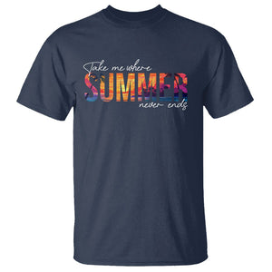 Take Me Where Summer Never Ends T Shirt TS09 Navy Print Your Wear