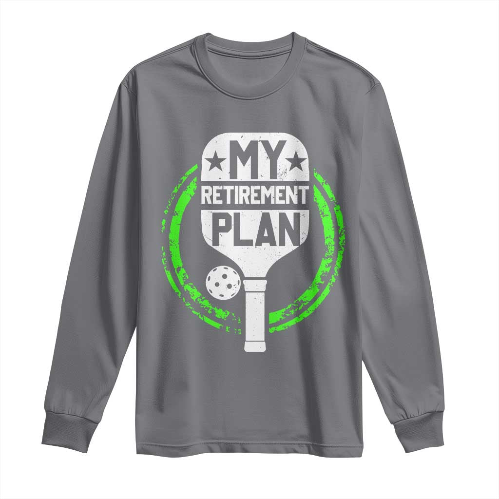 Funny Retirement Plan Retired Pickleball Player Long Sleeve Shirt TS09 Charcoal Print Your Wear