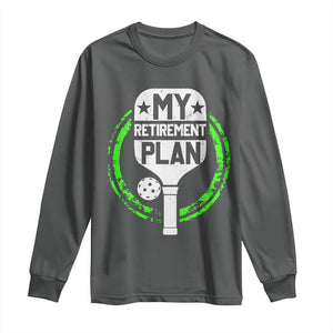 Funny Retirement Plan Retired Pickleball Player Long Sleeve Shirt TS09 Dark Heather Print Your Wear