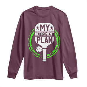 Funny Retirement Plan Retired Pickleball Player Long Sleeve Shirt TS09 Maroon Print Your Wear