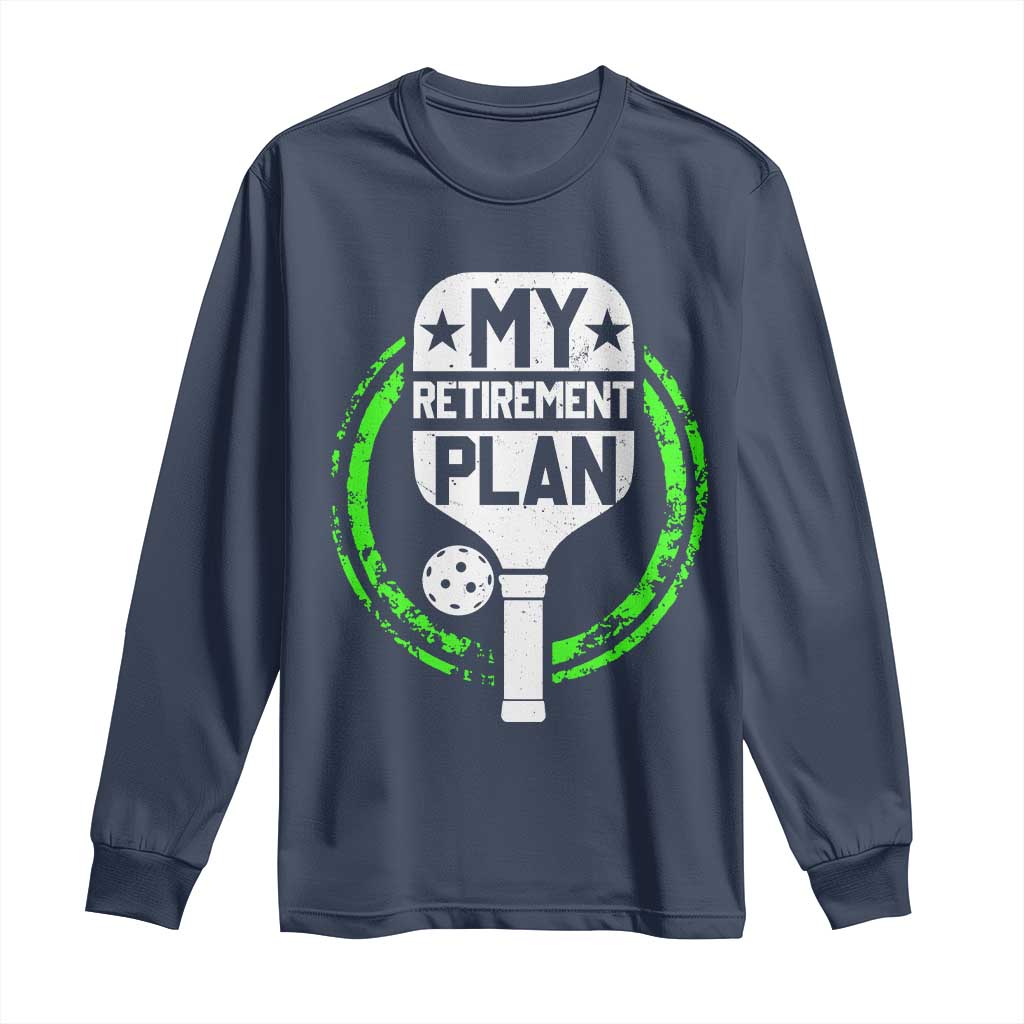 Funny Retirement Plan Retired Pickleball Player Long Sleeve Shirt TS09 Navy Print Your Wear