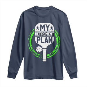 Funny Retirement Plan Retired Pickleball Player Long Sleeve Shirt TS09 Navy Print Your Wear