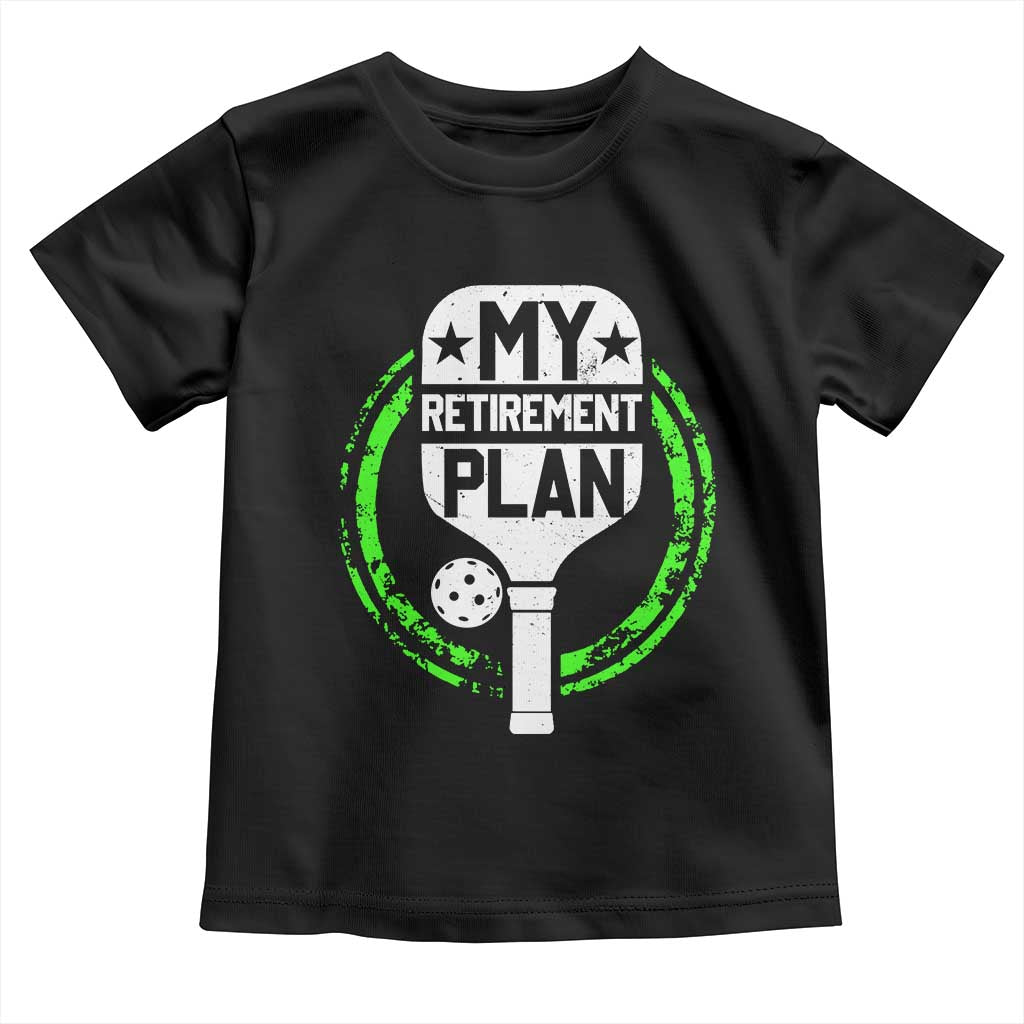 Funny Retirement Plan Retired Pickleball Player Toddler T Shirt TS09 Black Print Your Wear