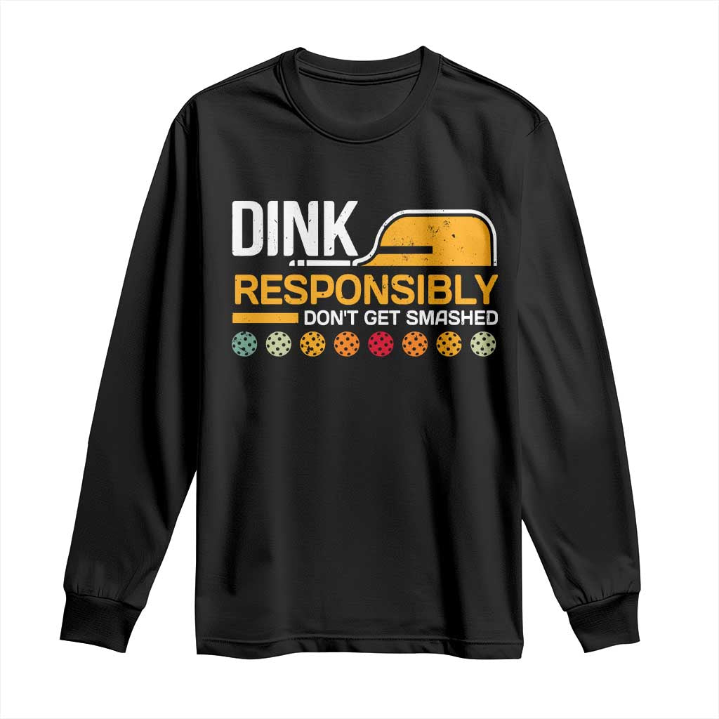 Funny Pickleball Long Sleeve Shirt Dink Responsibly Don't Get Smashed TS09 Black Print Your Wear