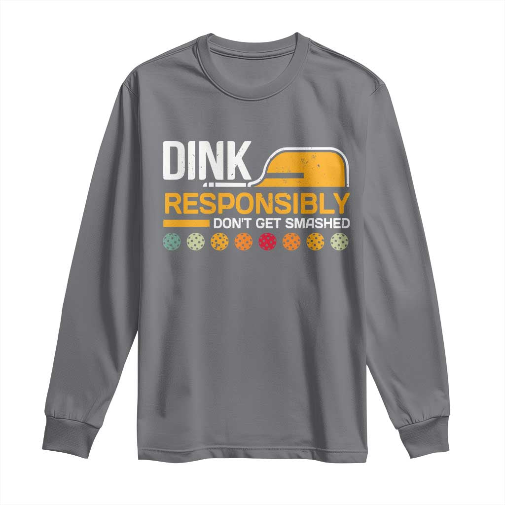 Funny Pickleball Long Sleeve Shirt Dink Responsibly Don't Get Smashed TS09 Charcoal Print Your Wear