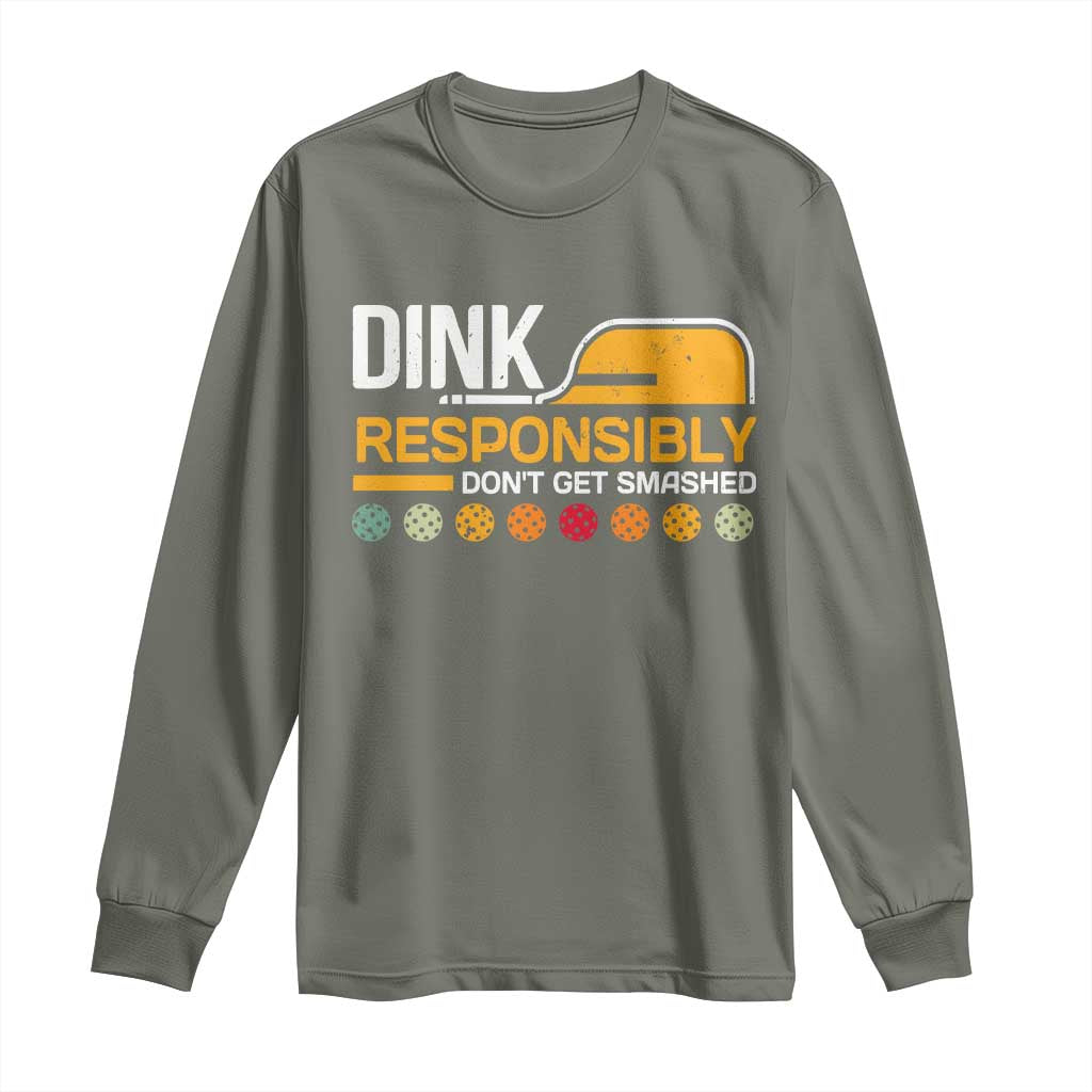 Funny Pickleball Long Sleeve Shirt Dink Responsibly Don't Get Smashed TS09 Military Green Print Your Wear