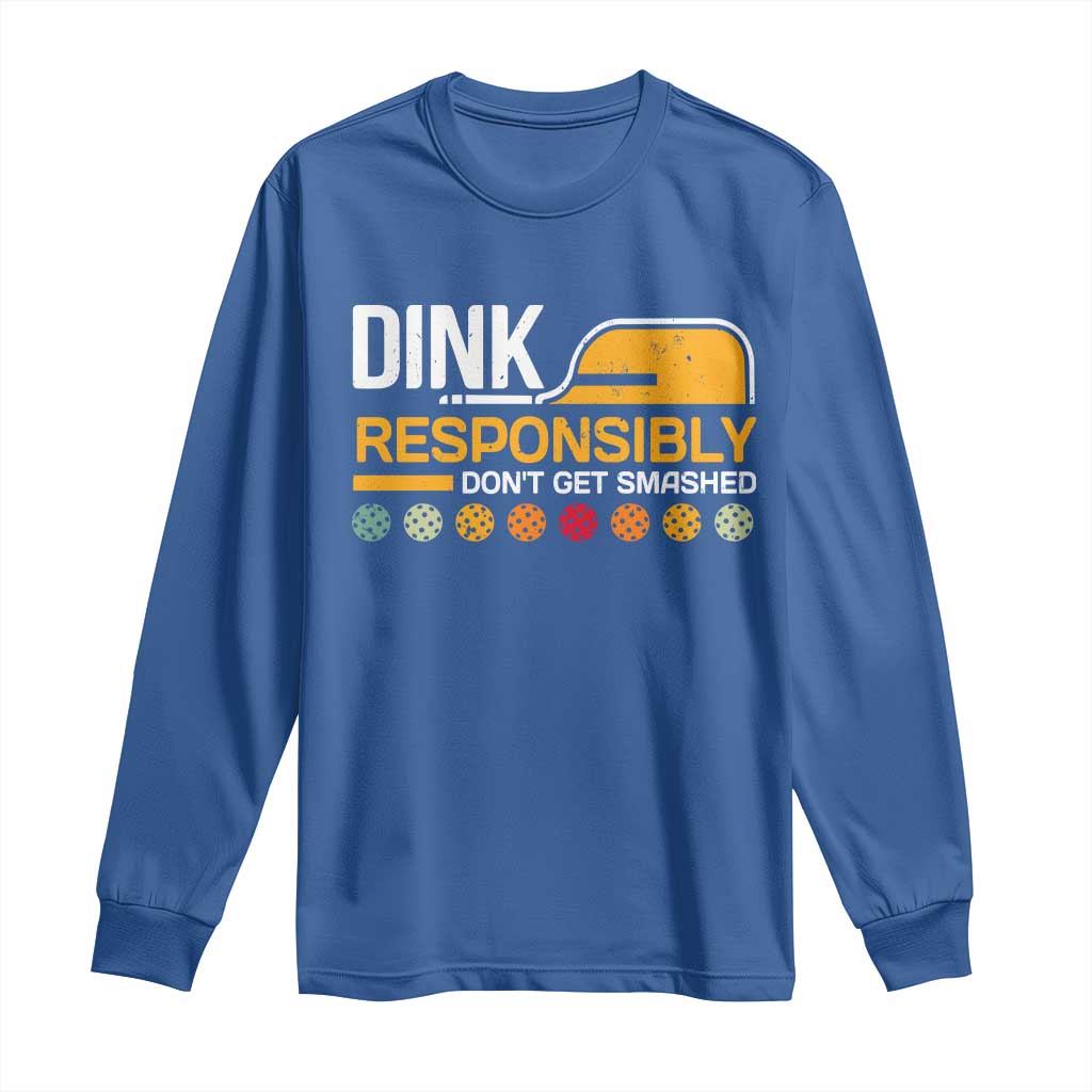Funny Pickleball Long Sleeve Shirt Dink Responsibly Don't Get Smashed TS09 Royal Blue Print Your Wear