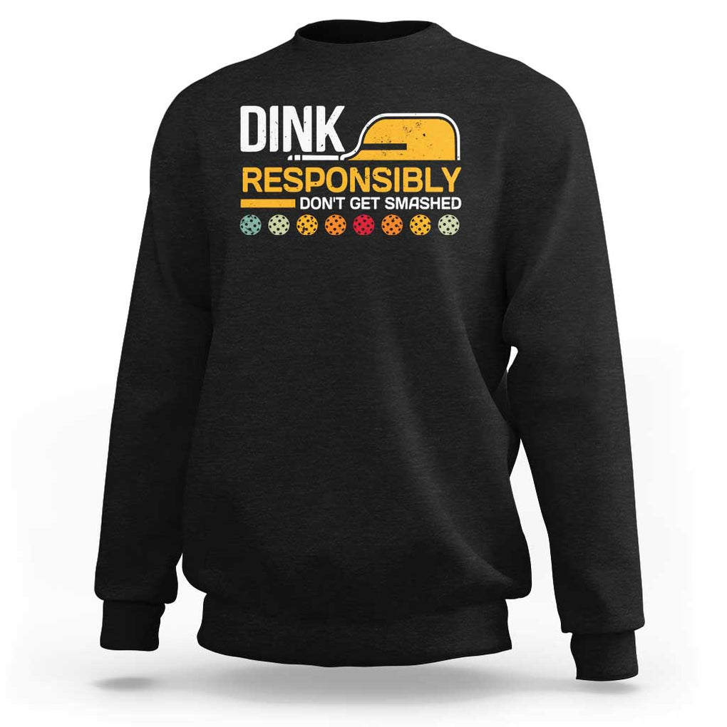 Funny Pickleball Sweatshirt Dink Responsibly Don't Get Smashed TS09 Black Print Your Wear