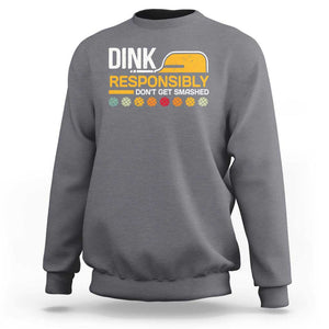 Funny Pickleball Sweatshirt Dink Responsibly Don't Get Smashed TS09 Charcoal Print Your Wear