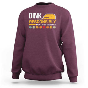 Funny Pickleball Sweatshirt Dink Responsibly Don't Get Smashed TS09 Maroon Print Your Wear