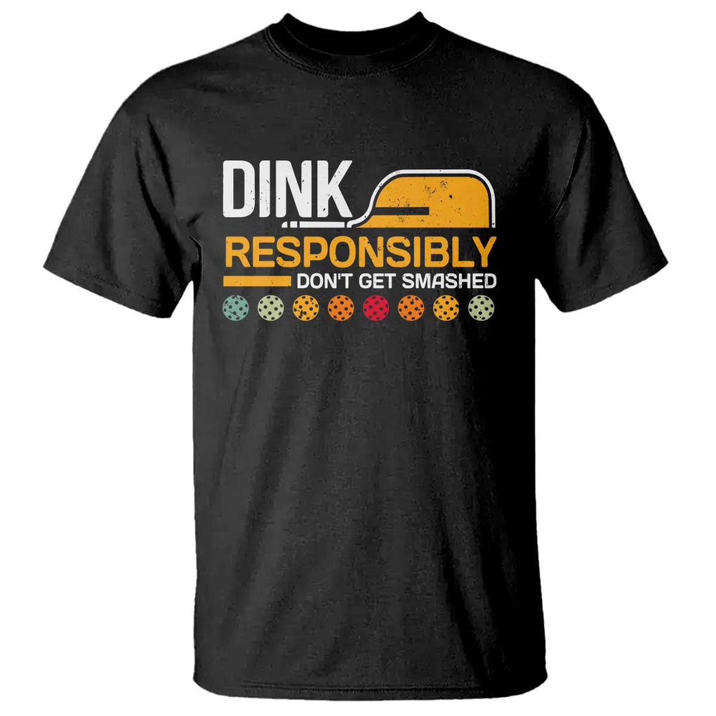 Funny Pickleball T Shirt Dink Responsibly Don't Get Smashed TS09 Black Print Your Wear