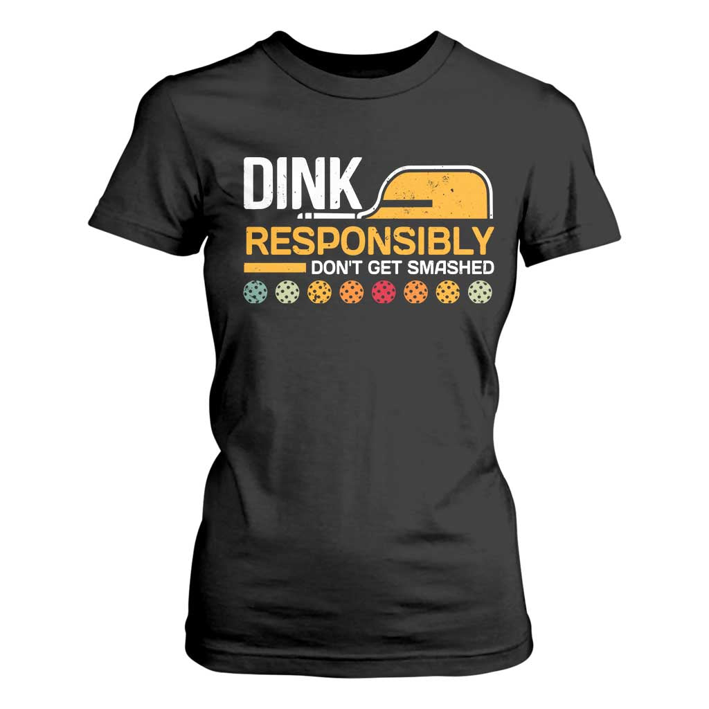 Funny Pickleball T Shirt For Women Dink Responsibly Don't Get Smashed TS09 Black Print Your Wear