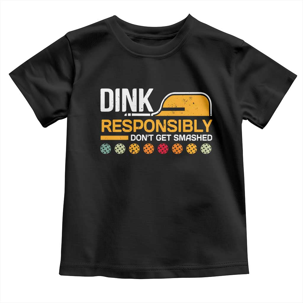 Funny Pickleball Toddler T Shirt Dink Responsibly Don't Get Smashed TS09 Black Print Your Wear