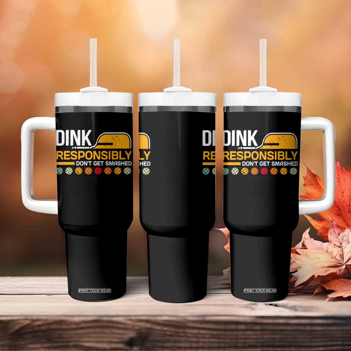 Funny Pickleball Tumbler With Handle Dink Responsibly Don't Get Smashed TS09 Print Your Wear