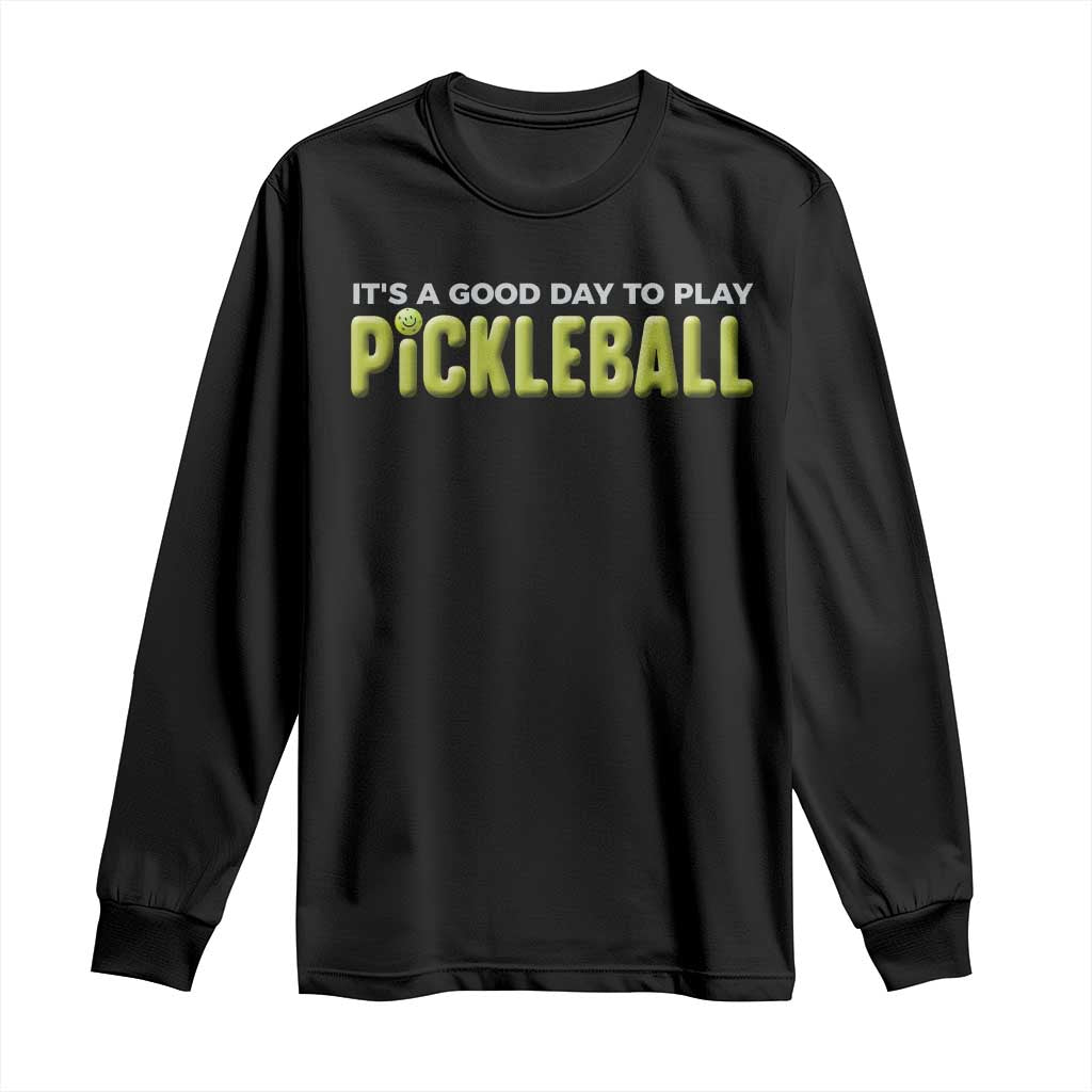 It's A Good Day To Play Pickleball Long Sleeve Shirt TS09 Black Print Your Wear