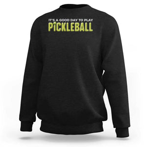 It's A Good Day To Play Pickleball Sweatshirt TS09 Black Print Your Wear