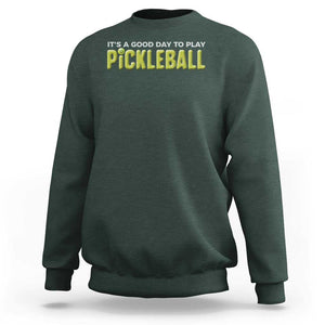 It's A Good Day To Play Pickleball Sweatshirt TS09 Dark Forest Green Print Your Wear