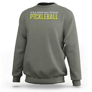 It's A Good Day To Play Pickleball Sweatshirt TS09 Military Green Print Your Wear