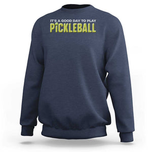 It's A Good Day To Play Pickleball Sweatshirt TS09 Navy Print Your Wear