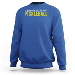 It's A Good Day To Play Pickleball Sweatshirt TS09 Royal Blue Print Your Wear