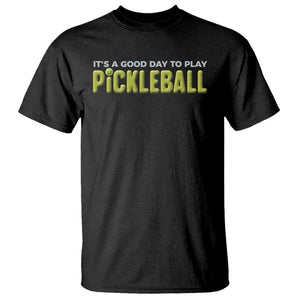 It's A Good Day To Play Pickleball T Shirt TS09 Black Print Your Wear