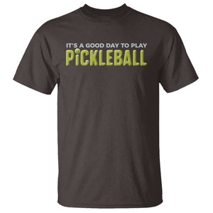 It's A Good Day To Play Pickleball T Shirt TS09 Dark Chocolate Print Your Wear