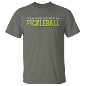 It's A Good Day To Play Pickleball T Shirt TS09 Military Green Print Your Wear