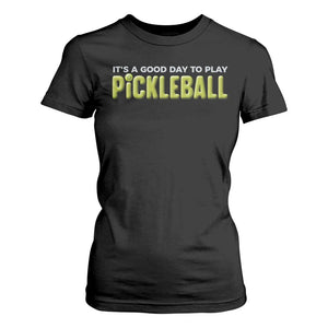 It's A Good Day To Play Pickleball T Shirt For Women TS09 Black Print Your Wear