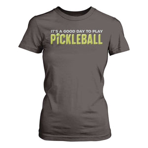 It's A Good Day To Play Pickleball T Shirt For Women TS09 Dark Chocolate Print Your Wear