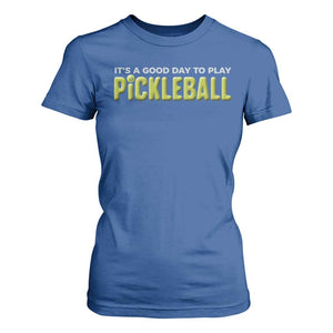 It's A Good Day To Play Pickleball T Shirt For Women TS09 Royal Blue Print Your Wear