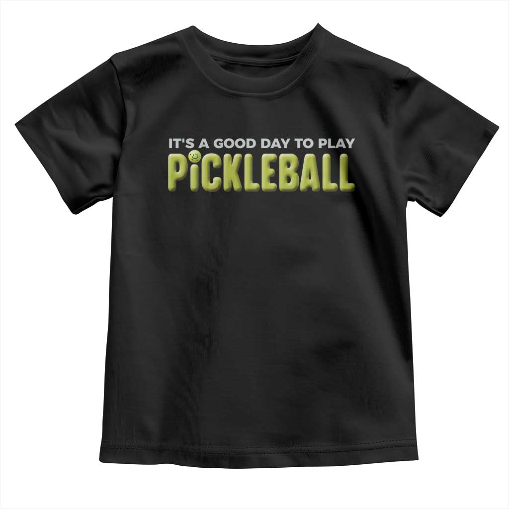 It's A Good Day To Play Pickleball Toddler T Shirt TS09 Black Print Your Wear