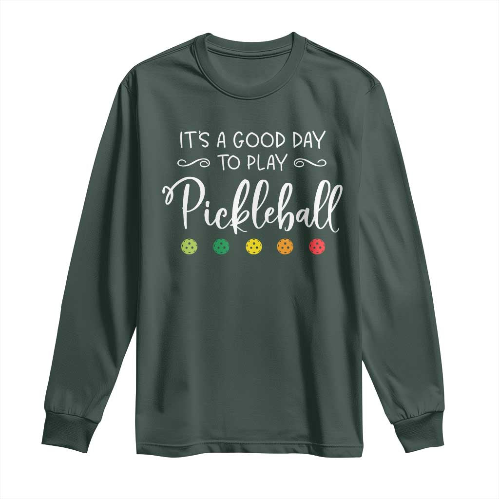 Funny It's A Good Day To Play Pickleball Long Sleeve Shirt TS09 Dark Forest Green Print Your Wear