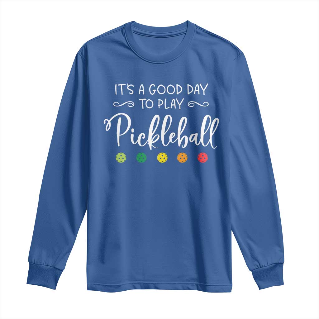 Funny It's A Good Day To Play Pickleball Long Sleeve Shirt TS09 Royal Blue Print Your Wear