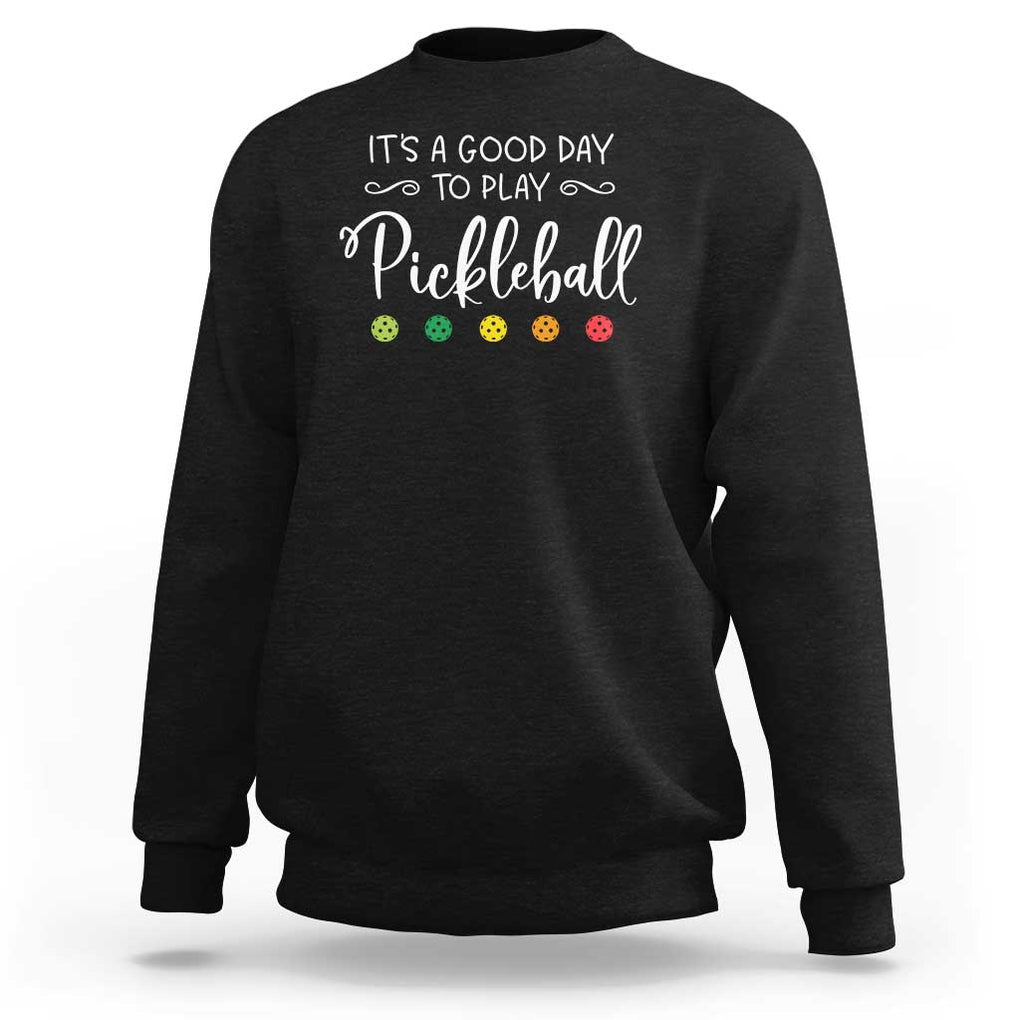 It's A Good Day To Play Pickleball Sweatshirt TS09 Black Print Your Wear