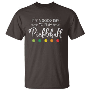 It's A Good Day To Play Pickleball T Shirt TS09 Dark Chocolate Print Your Wear